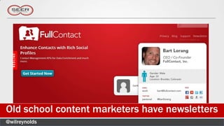 Old school content marketers have newsletters
@wilreynolds
 