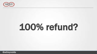 100% refund?

@wilreynolds
 