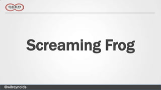 Screaming Frog

@wilreynolds
 