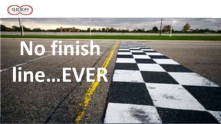 No finish
line…EVER
 