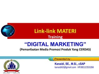Link-link MATERI
Training
“DIGITAL MARKETING”
(Pemanfaatan Media Promosi Produk Yang CERDAS)
 