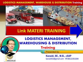 https://www.slideshare.net/KenKanaidi/linklink-materi-
training-logistics-management-warehousing-distribution
Di Bandung, 17-18 Maret 2020
Link MATERI TRAINING
LOGISTICS MANAGEMENT,
WAREHOUSING & DISTRIBUTION
Training
 