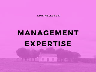 MANAGEMENT
EXPERTISE
LINK MELLEY JR.
 