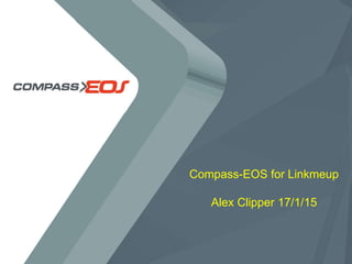Compass-EOS for Linkmeup
Alex Clipper 17/1/15
 