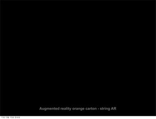 Augmented reality orange carton - string AR

13년	 3월	 15일	 금요일
 