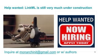 Help wanted: LinkML is still very much under construction
56
Inquire at monarchinit@gmail.com or w/ authors
 