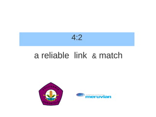 4:2

a reliable link & match
 