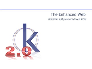 The Enhanced Web linkomm 2.0 flavoured web sites 
