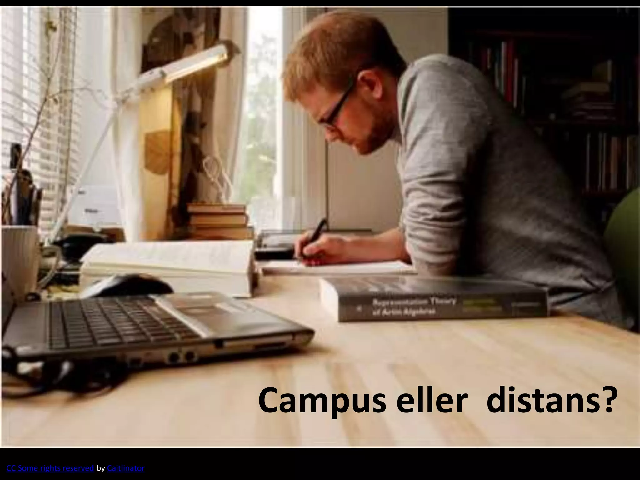 Campus eller distans? 
CC Some rights reserved by Caitlinator 
 