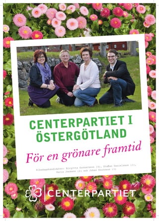 cent erpartiet i
 ?St erg?tland
         en gr ?nare framtid
F?r               er: Bi rgitta Gunnarsson
                                           (4), Staffan Dani
                                                             elsson (1),
 Riksdagskandidat                ) och Johan Knut
                                                  sson (3)
               Karin Jonsson (2
 