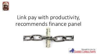 Link pay with productivity,
recommends finance panel
 