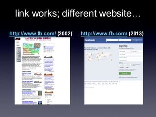 link works; different website…
http://www.fb.com/ (2002) http://www.fb.com/ (2013)
 