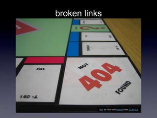broken links
―404‖ by Flickr user adactio under CC BY 2.0
 