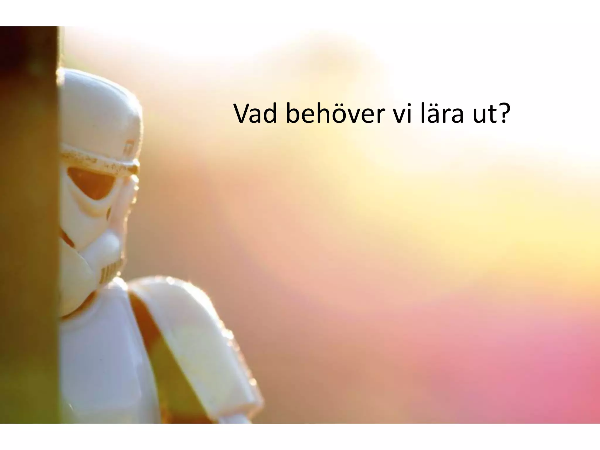 Vad behöver vi lära ut?
 