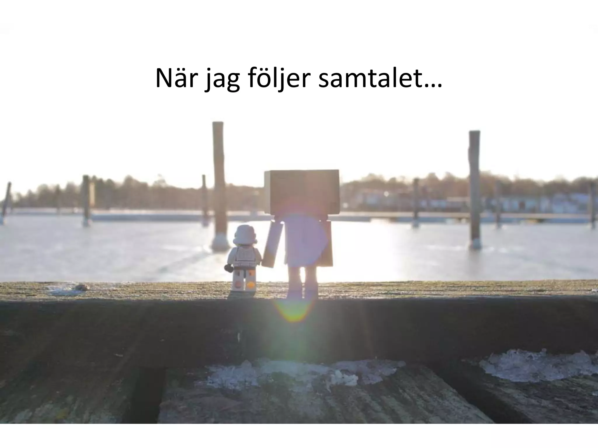 När jag följer samtalet…
 
