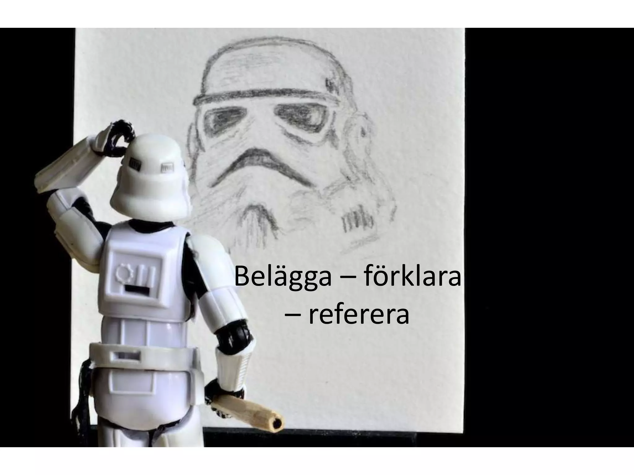 Belägga – förklara
    – referera
 