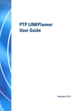 PTP LINKPlanner
    User Guide




                      Version 3.3.1


I
 