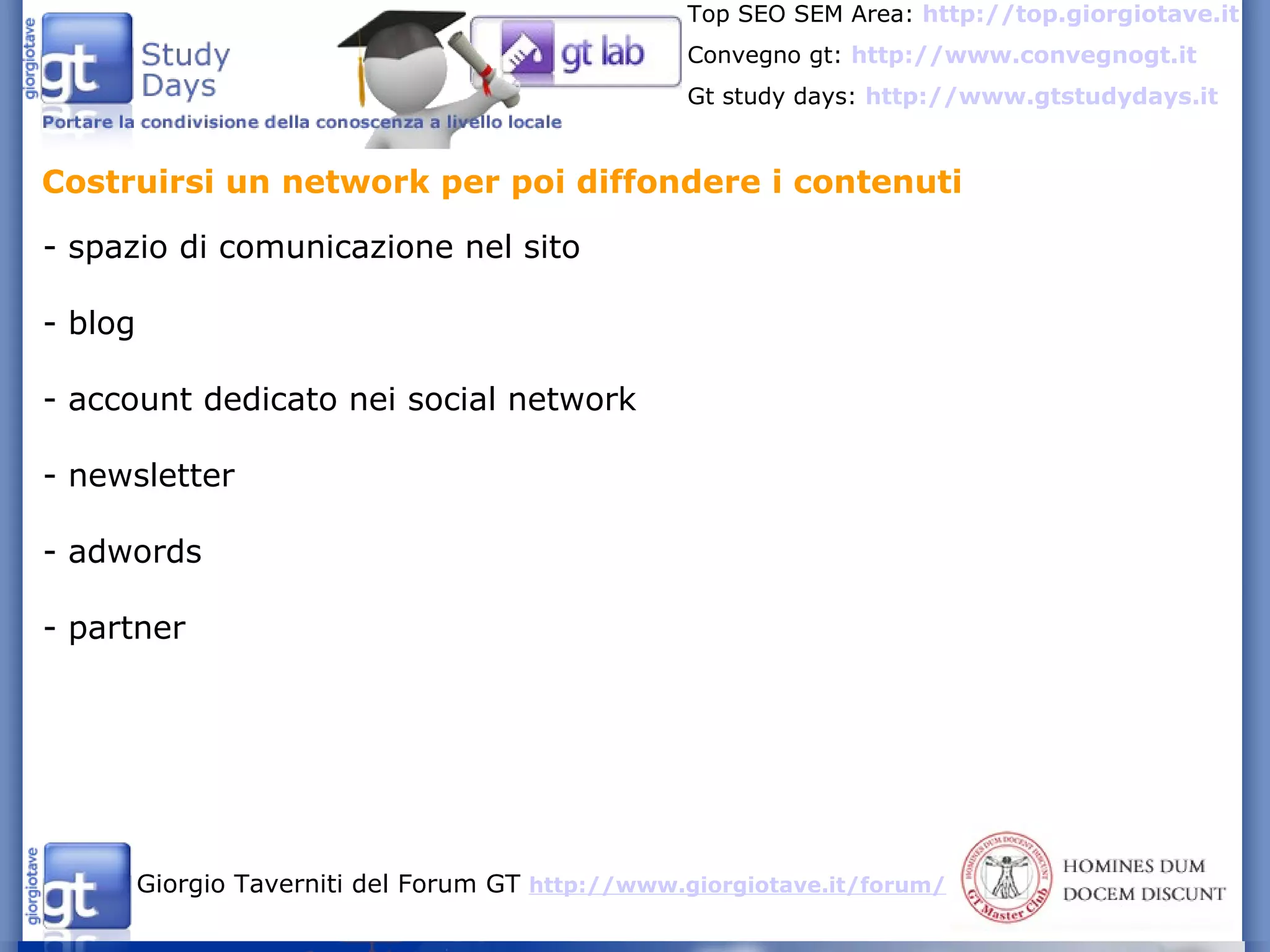 Costruirsi un network per poi diffondere i contenuti - spazio di comunicazione nel sito - blog  - account dedicato nei social network - newsletter - adwords - partner 