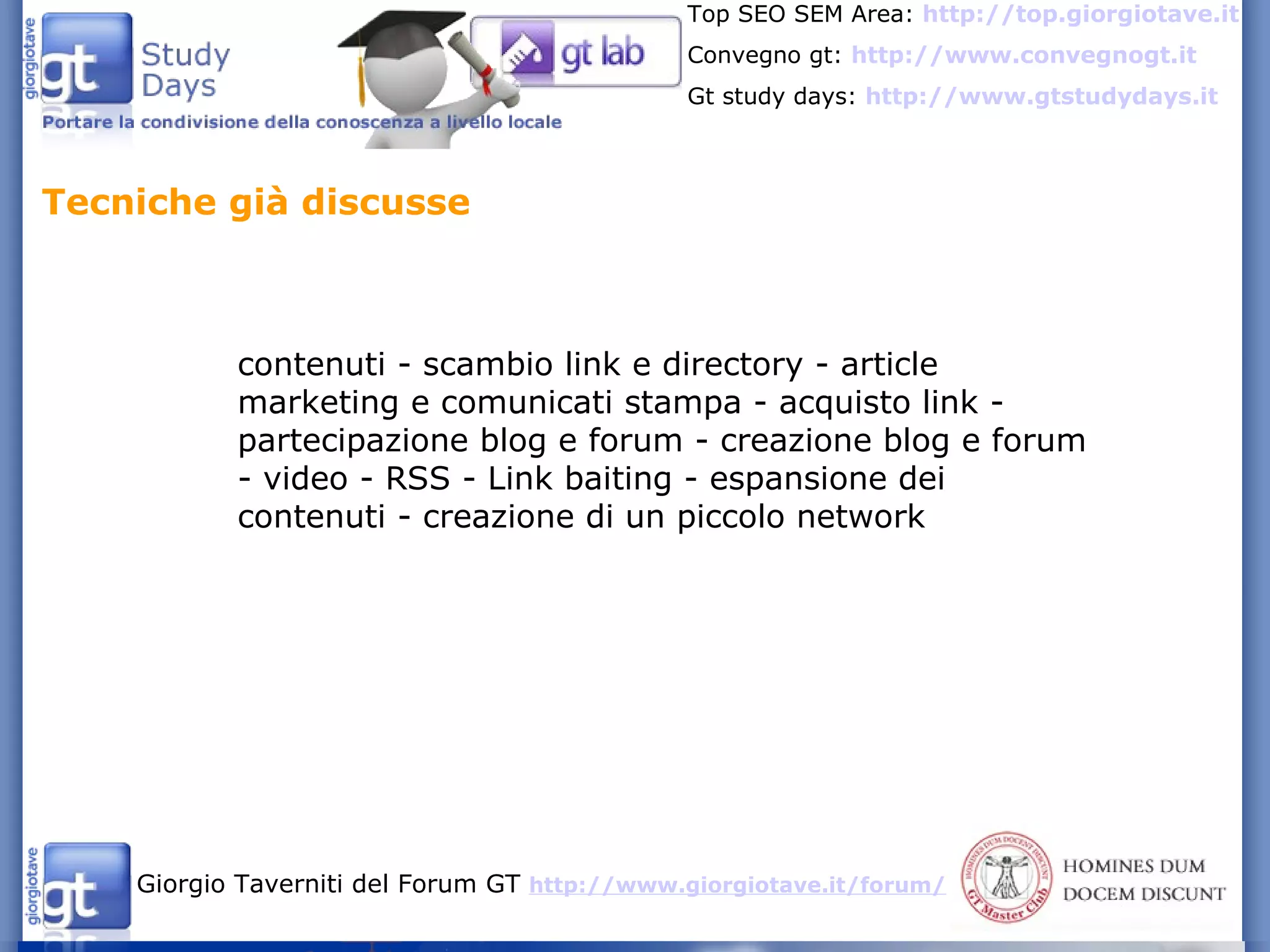 Tecniche già discusse contenuti - scambio link e directory - article marketing e comunicati stampa - acquisto link - partecipazione blog e forum - creazione blog e forum - video - RSS - Link baiting - espansione dei contenuti - creazione di un piccolo network  
