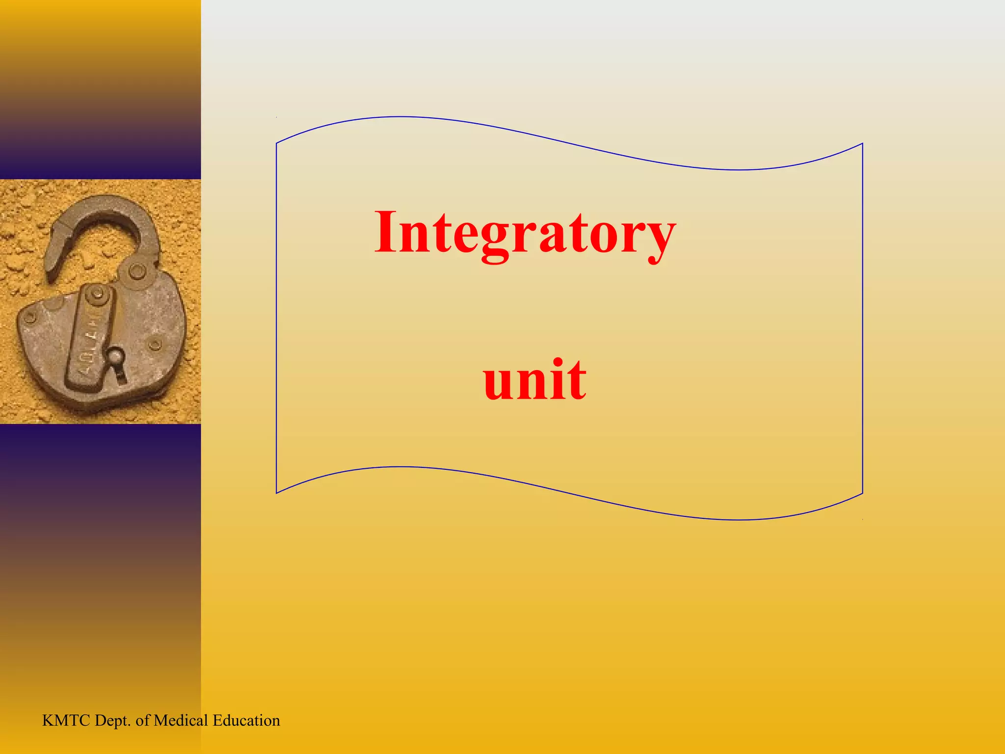 KMTC Dept. of Medical Education
Integratory
unit
 