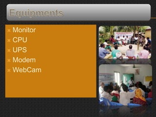  Monitor
 CPU
 UPS
 Modem
 WebCam
 