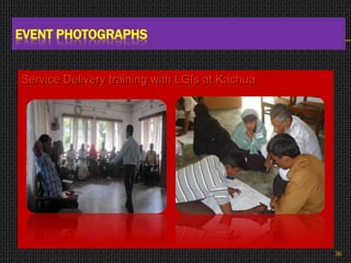 Service Delivery training with LGIs at Kachua
EVENT PHOTOGRAPHS
36
 