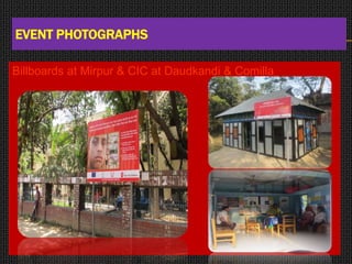 EVENT PHOTOGRAPHS
Billboards at Mirpur & CIC at Daudkandi & Comilla
 
