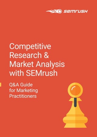 Competitive
Research &
Market Analysis
with SEMrush
Q&A Guide
for Marketing
Practitioners
 