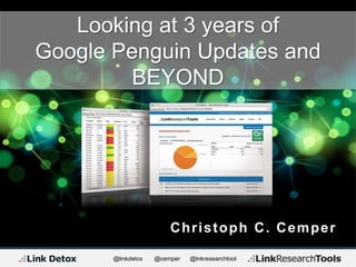 @linkdetox @cemper @lnkresearchtool
Christoph C. Cemper
Looking at 3 years of
Google Penguin Updates and
BEYOND
 