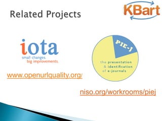 www.openurlquality.org/
niso.org/workrooms/piej
 