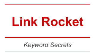 Link Rocket 
Keyword Secrets 
 