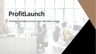ProfitLaunch
1
Building a profitable business is hard. We make it simple
 
