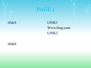 PAGE 1
slide4
slide6
LINK1
Www.bing.com
LINK2
 