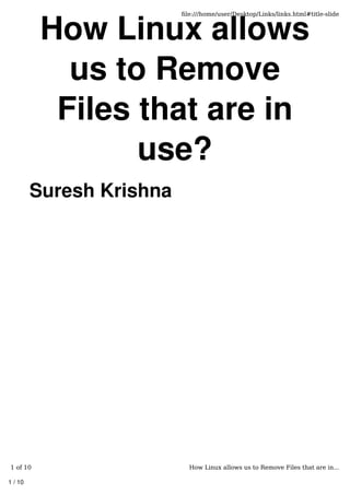 How Linux allows
us to Remove
Files that are in
use?
Suresh Krishna
1 / 10
ﬁle:///home/user/Desktop/Links/links.html#title-slide
1 of 10 How Linux allows us to Remove Files that are in...
 
