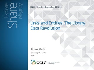 KNVI 
– 
Utrecht 
– 
November 
18 
2014 
Links 
and 
Entities: 
The 
Library 
Data 
Revolution 
Richard Wallis 
Technology Evangelist 
@rjw 
 