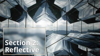 Section 2:
Reflective
 