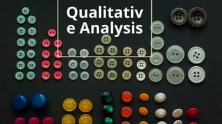 Qualitativ
e Analysis
 