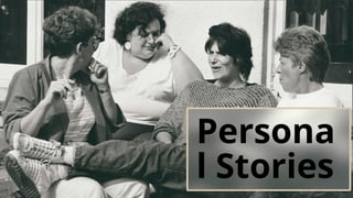 Persona
l Stories
 