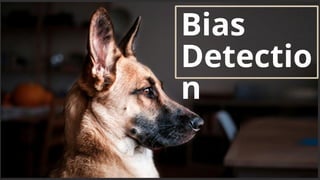 Bias
Detectio
n
 