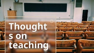 Thought
s on
teaching
 
