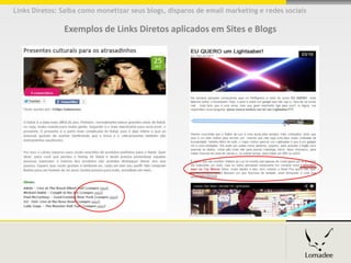 Links Diretos: Saiba como monetizar seus blogs, disparos de email marketing e redes sociais

               Exemplos de Links Diretos aplicados em Sites e Blogs
 