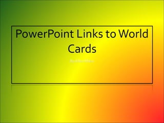 PowerPoint Links to World Cards 