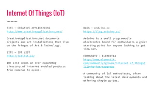 Internet Of Things (IoT)
SITE - CREATIVE APPLICATIONS
http://www.creativeapplications.net/
CreativeApplications.net docume...