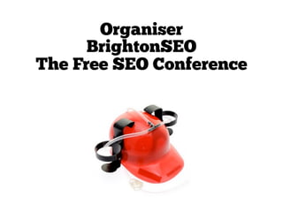 Organiser
      BrightonSEO
The Free SEO Conference
 