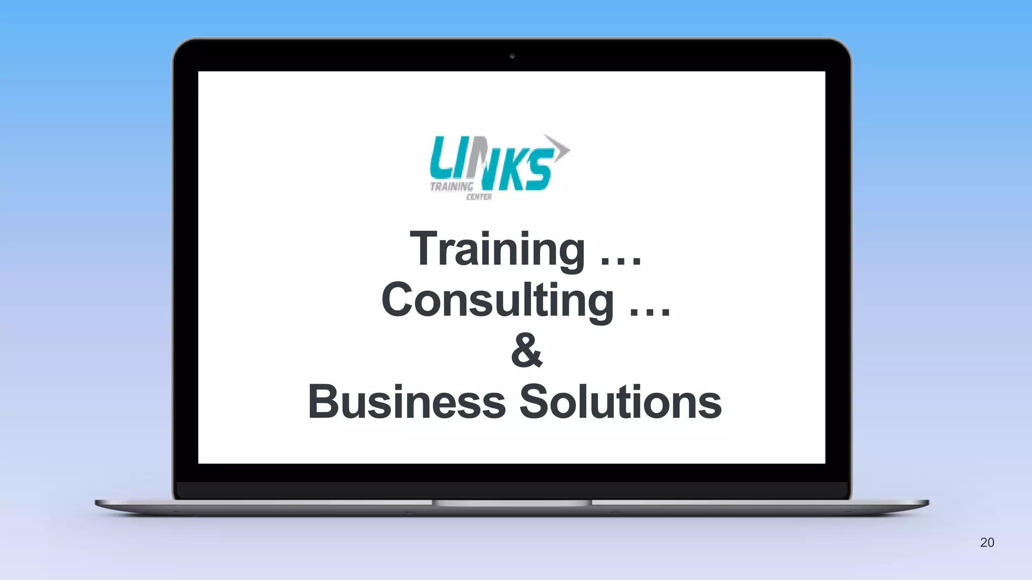 Training …
Consulting …
&
Business Solutions
20
 