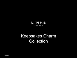 Keepsakes Charm
          Collection


AW12
 