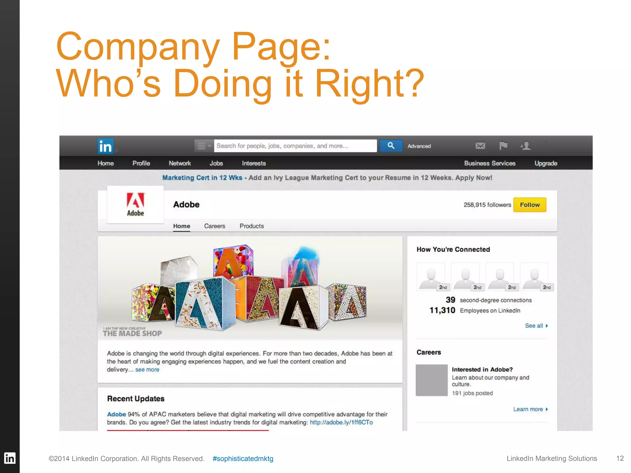 Company Page:
Who’s Doing it Right?

©2014 LinkedIn Corporation. All Rights Reserved.

#sophisticatedmktg

LinkedIn Marketing Solutions

12

 