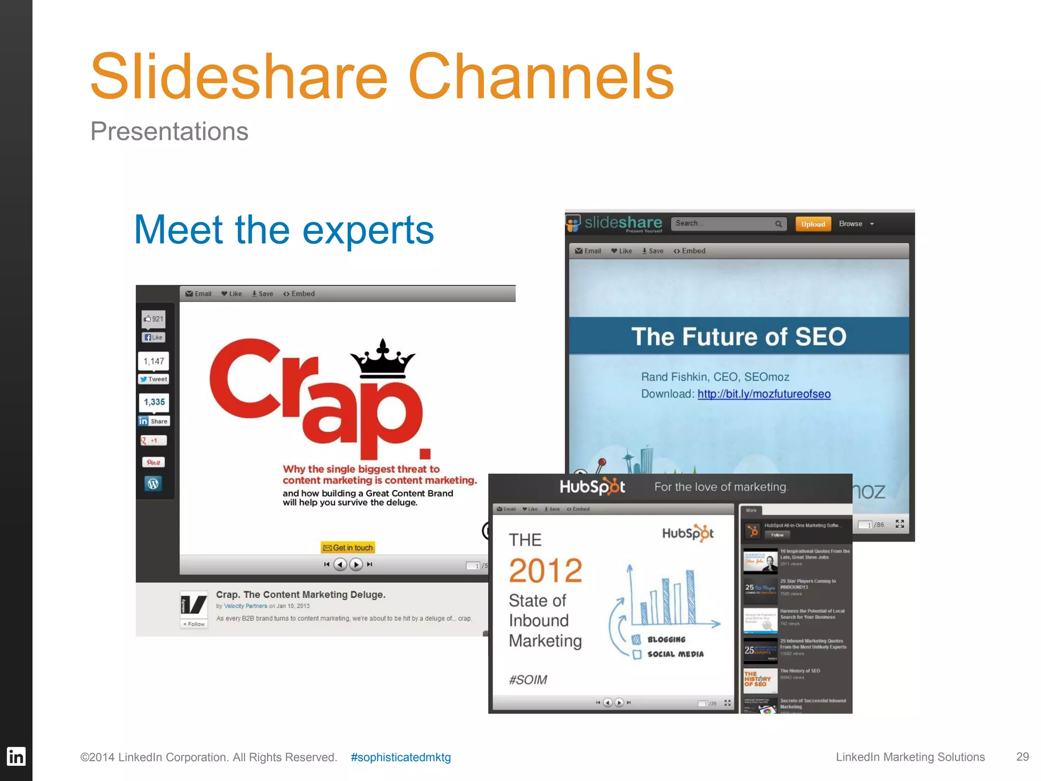 Slideshare Channels
Presentations

Meet the experts

©2014 LinkedIn Corporation. All Rights Reserved.

#sophisticatedmktg

LinkedIn Marketing Solutions

29

 