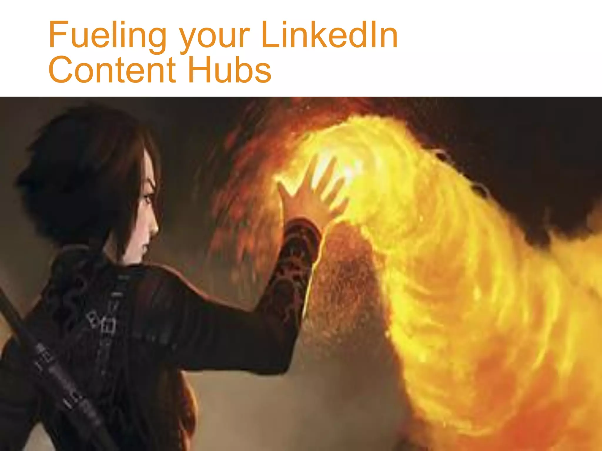 Fueling your LinkedIn
Content Hubs

©2014 LinkedIn Corporation. All Rights Reserved.

#sophisticatedmktg

LinkedIn Marketing Solutions

 