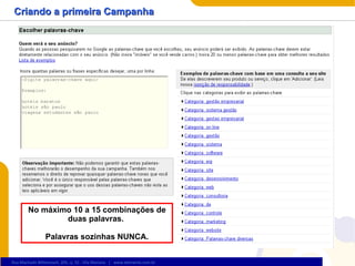 Criando a primeira Campanha No máximo 10 a 15 combinações de duas palavras.  Palavras sozinhas NUNCA. 